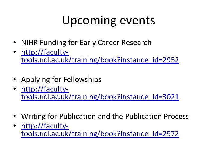 Upcoming events • NIHR Funding for Early Career Research • http: //facultytools. ncl. ac.