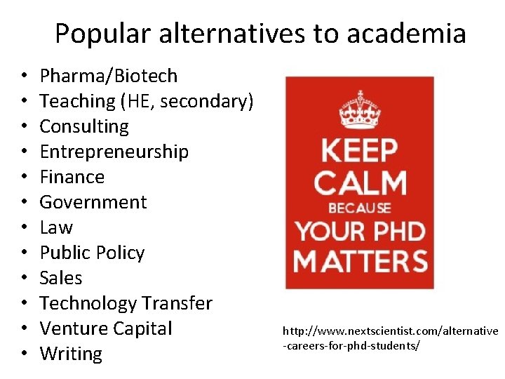 Popular alternatives to academia • • • Pharma/Biotech Teaching (HE, secondary) Consulting Entrepreneurship Finance