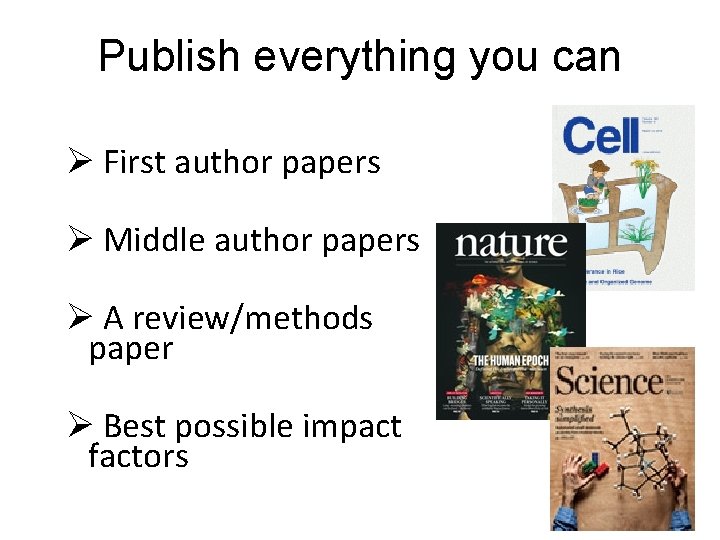 Publish everything you can Ø First author papers Ø Middle author papers Ø A