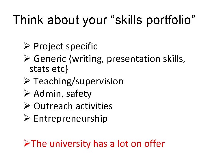 Think about your “skills portfolio” Ø Project specific Ø Generic (writing, presentation skills, stats
