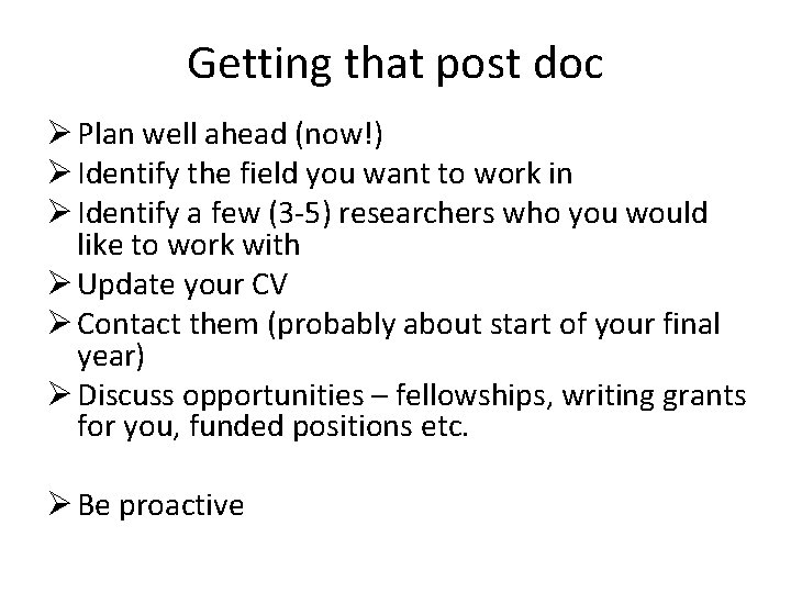 Getting that post doc Ø Plan well ahead (now!) Ø Identify the field you