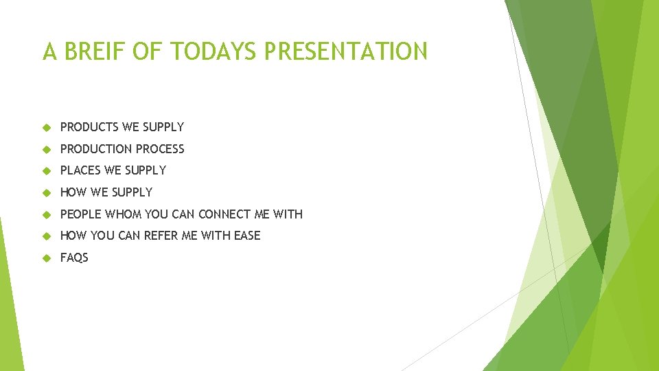 A BREIF OF TODAYS PRESENTATION PRODUCTS WE SUPPLY PRODUCTION PROCESS PLACES WE SUPPLY HOW A BREIF OF TODAYS PRESENTATION PRODUCTS WE SUPPLY PRODUCTION PROCESS PLACES WE SUPPLY HOW
