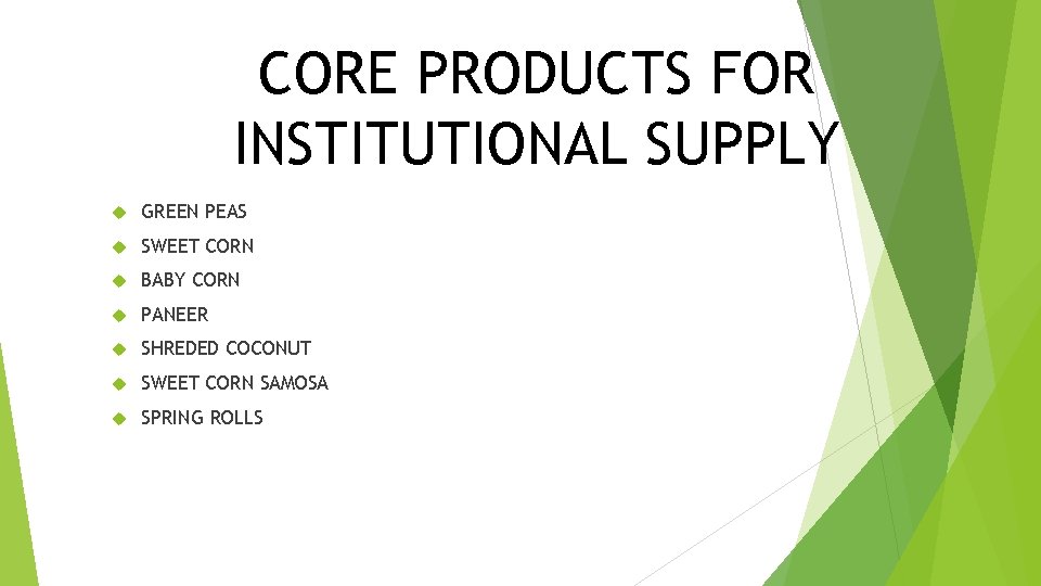 CORE PRODUCTS FOR INSTITUTIONAL SUPPLY GREEN PEAS SWEET CORN BABY CORN PANEER SHREDED COCONUT CORE PRODUCTS FOR INSTITUTIONAL SUPPLY GREEN PEAS SWEET CORN BABY CORN PANEER SHREDED COCONUT