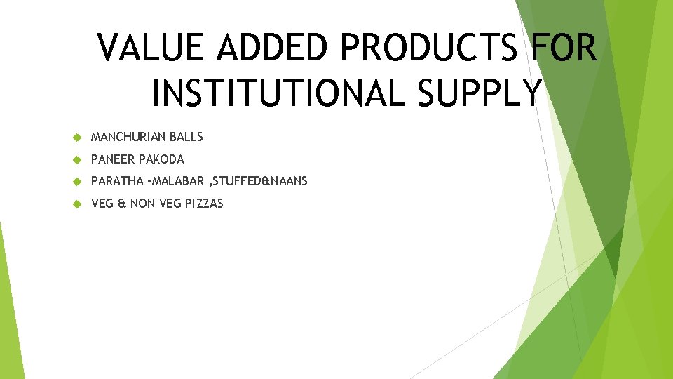 VALUE ADDED PRODUCTS FOR INSTITUTIONAL SUPPLY MANCHURIAN BALLS PANEER PAKODA PARATHA –MALABAR , STUFFED&NAANS VALUE ADDED PRODUCTS FOR INSTITUTIONAL SUPPLY MANCHURIAN BALLS PANEER PAKODA PARATHA –MALABAR , STUFFED&NAANS