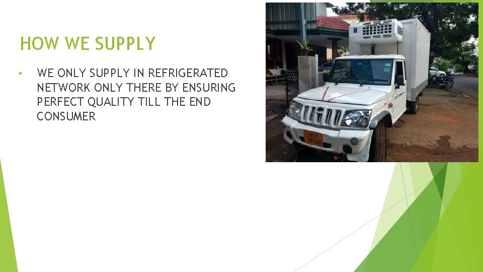 HOW WE SUPPLY • WE ONLY SUPPLY IN REFRIGERATED NETWORK ONLY THERE BY ENSURING HOW WE SUPPLY • WE ONLY SUPPLY IN REFRIGERATED NETWORK ONLY THERE BY ENSURING