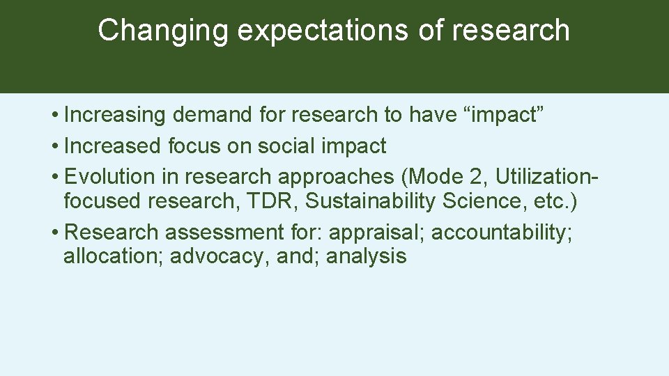 Changing expectations of research • Increasing demand for research to have “impact” • Increased