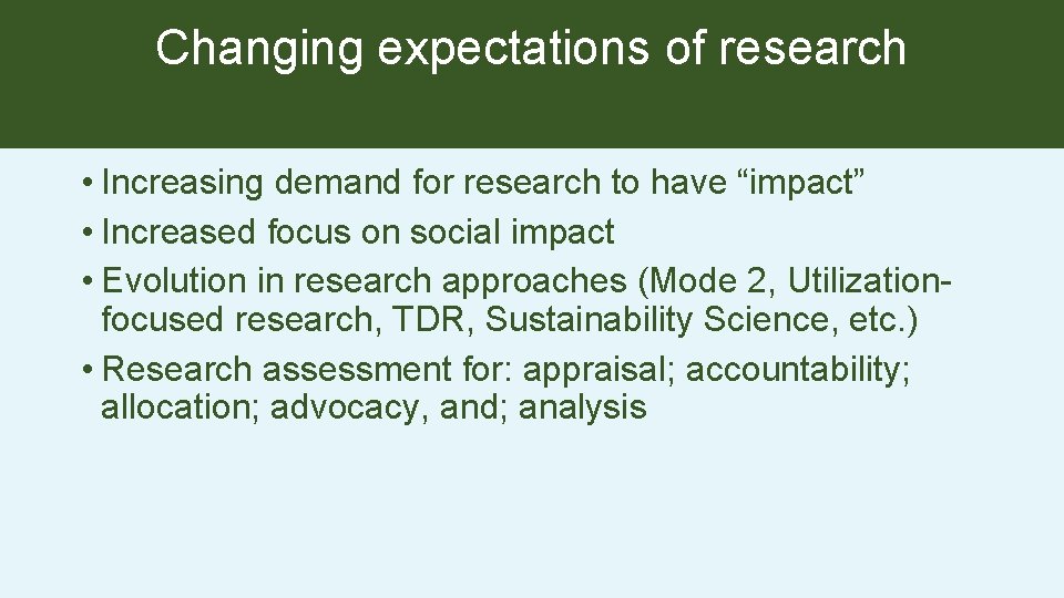 Changing expectations of research • Increasing demand for research to have “impact” • Increased Changing expectations of research • Increasing demand for research to have “impact” • Increased