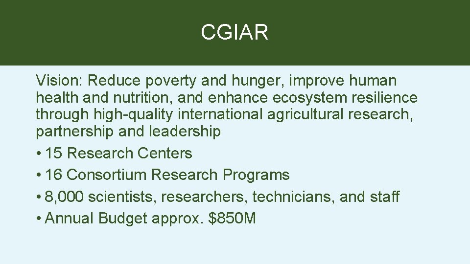 CGIAR Vision: Reduce poverty and hunger, improve human health and nutrition, and enhance ecosystem CGIAR Vision: Reduce poverty and hunger, improve human health and nutrition, and enhance ecosystem