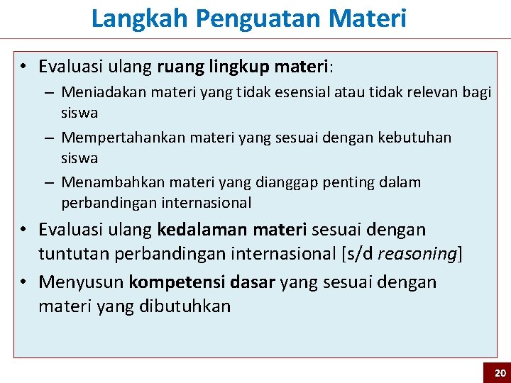  Langkah Penguatan Materi • Evaluasi ulang ruang lingkup materi: – Meniadakan materi yang