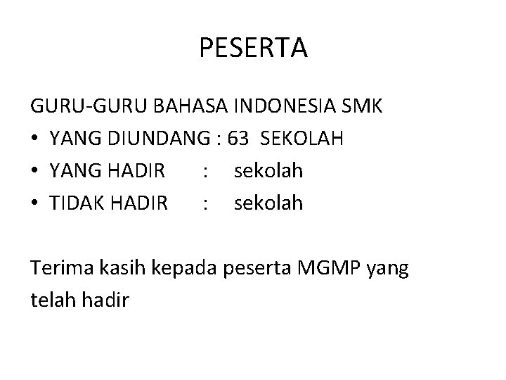 PESERTA GURU-GURU BAHASA INDONESIA SMK • YANG DIUNDANG : 63 SEKOLAH • YANG HADIR