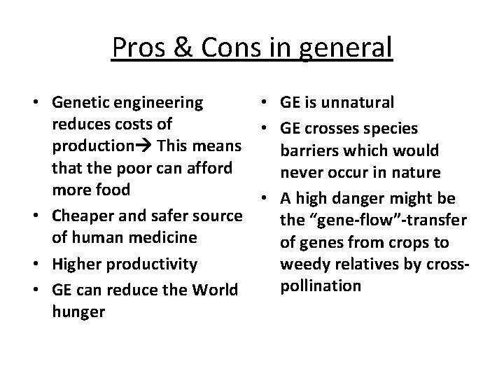 Pros & Cons in general • Genetic engineering • GE is unnatural reduces costs