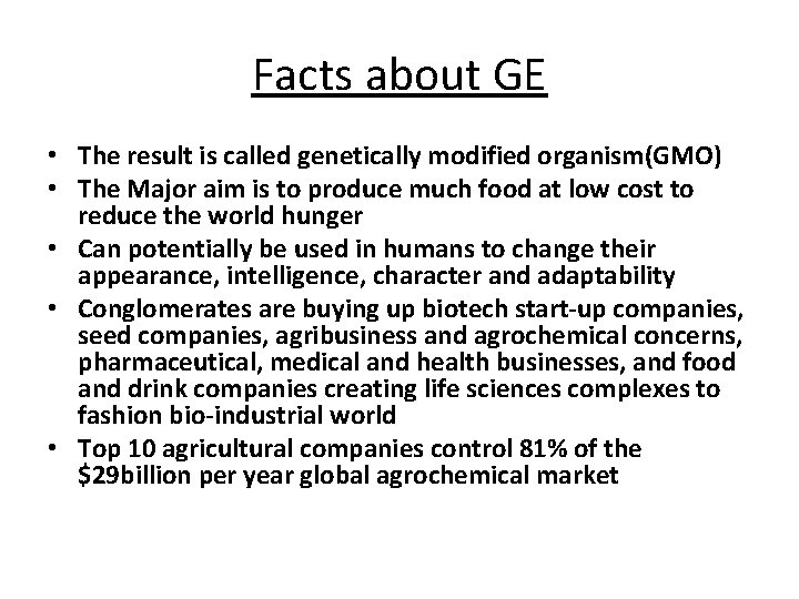 Facts about GE • The result is called genetically modified organism(GMO) • The Major