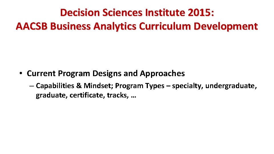 Decision Sciences Institute 2015: AACSB Business Analytics Curriculum Development • Current Program Designs and