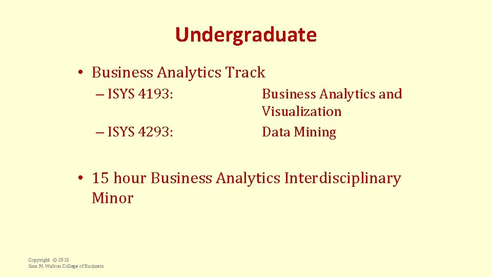 Undergraduate • Business Analytics Track – ISYS 4193: – ISYS 4293: Business Analytics and