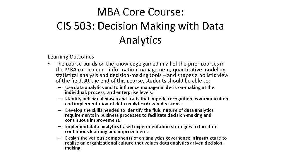 MBA Core Course: CIS 503: Decision Making with Data Analytics Learning Outcomes • The