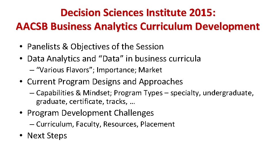 Decision Sciences Institute 2015: AACSB Business Analytics Curriculum Development • Panelists & Objectives of Decision Sciences Institute 2015: AACSB Business Analytics Curriculum Development • Panelists & Objectives of