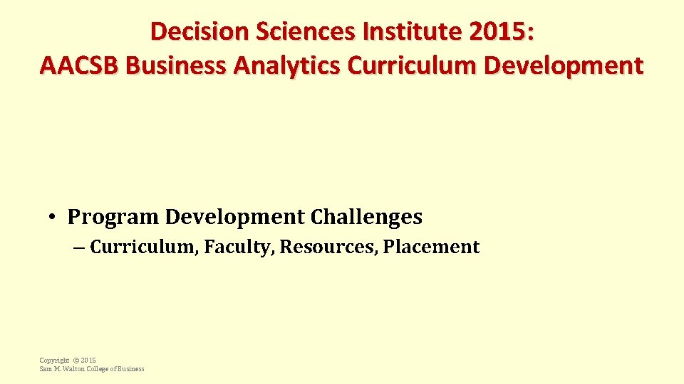 Decision Sciences Institute 2015: AACSB Business Analytics Curriculum Development • Program Development Challenges –