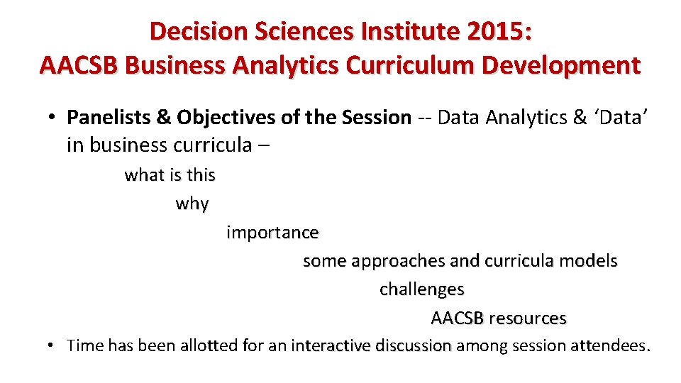 Decision Sciences Institute 2015: AACSB Business Analytics Curriculum Development • Panelists & Objectives of Decision Sciences Institute 2015: AACSB Business Analytics Curriculum Development • Panelists & Objectives of