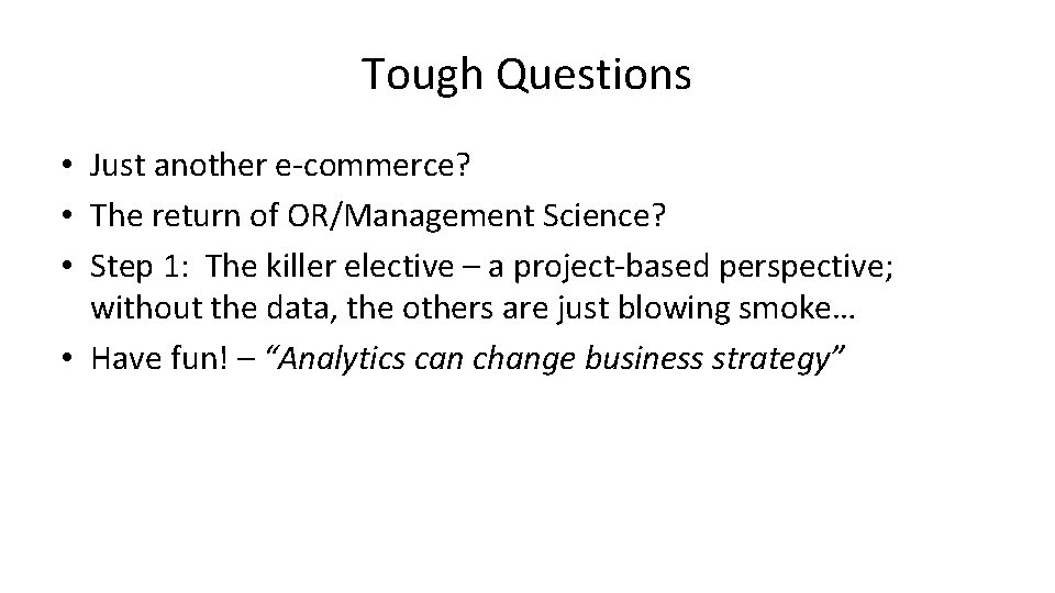 Tough Questions • Just another e-commerce? • The return of OR/Management Science? • Step