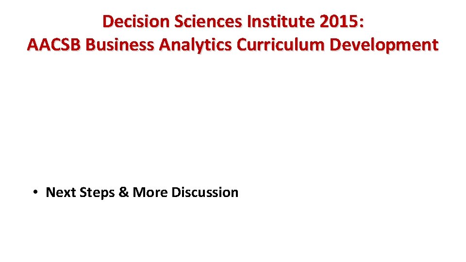 Decision Sciences Institute 2015: AACSB Business Analytics Curriculum Development • Next Steps & More