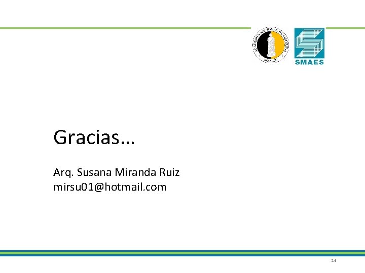 Gracias… Arq. Susana Miranda Ruiz mirsu 01@hotmail. com 14 