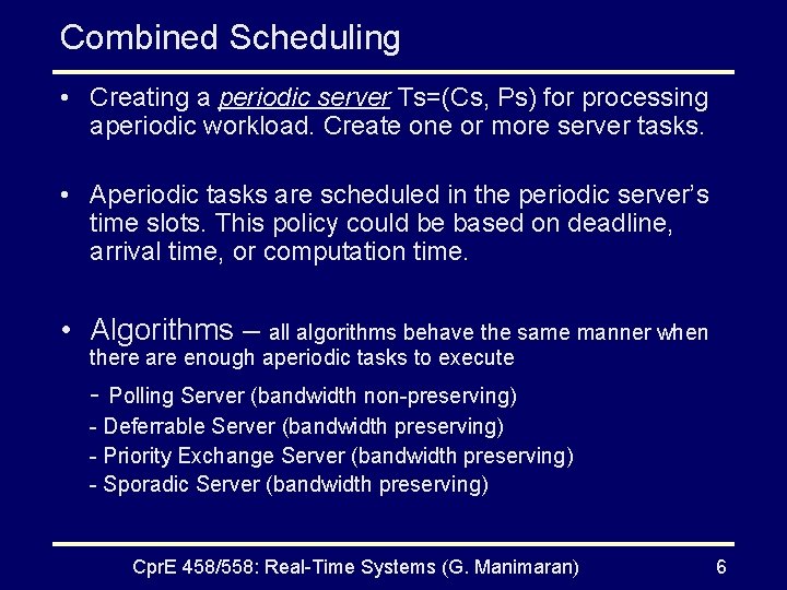 Combined Scheduling • Creating a periodic server Ts=(Cs, Ps) for processing aperiodic workload. Create