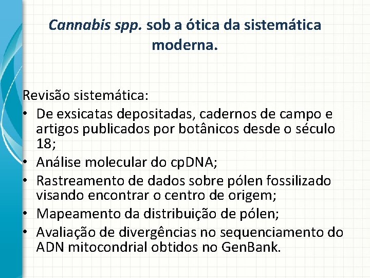 Cannabis spp. sob a ótica da sistemática moderna. Revisão sistemática: • De exsicatas depositadas,