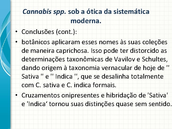 Cannabis spp. sob a ótica da sistemática moderna. • Conclusões (cont. ): • botânicos