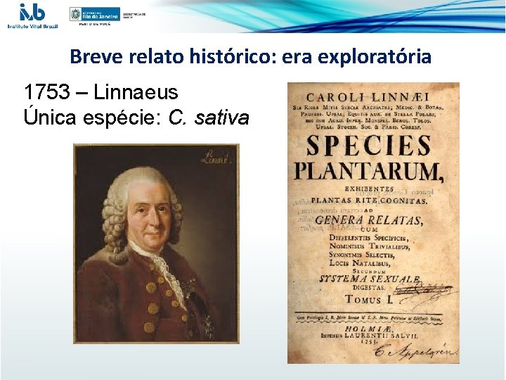 Breve relato histórico: era exploratória 1753 – Linnaeus Única espécie: C. sativa 
