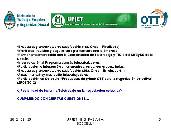 • Encuestas y entrevistas de satisfacción (1 ra. Onda – Finalizada) • Monitoreo, • Encuestas y entrevistas de satisfacción (1 ra. Onda – Finalizada) • Monitoreo,