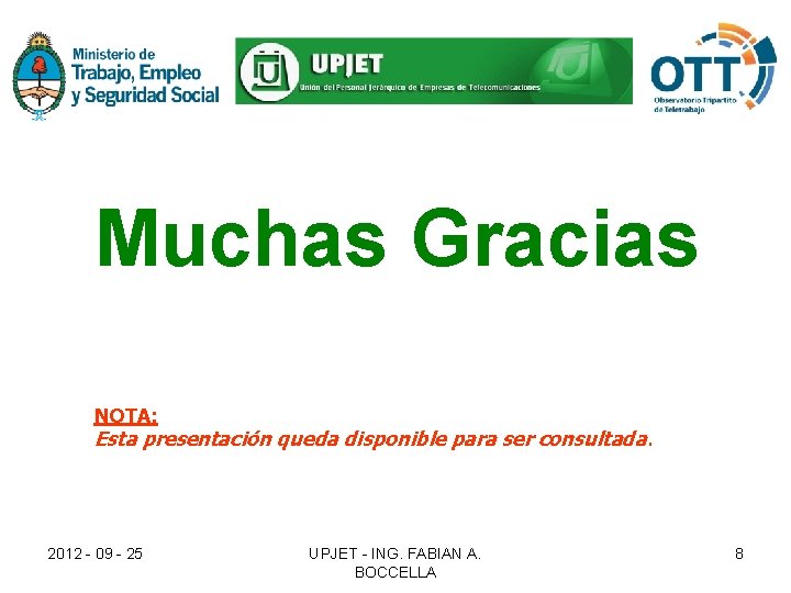 Muchas Gracias NOTA: Esta presentación queda disponible para ser consultada. 2012 - 09 - Muchas Gracias NOTA: Esta presentación queda disponible para ser consultada. 2012 - 09 -