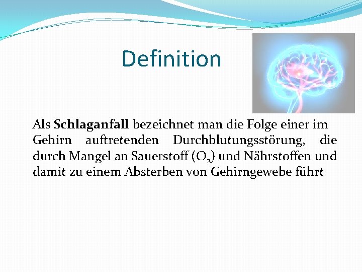 Definition Als Schlaganfall bezeichnet man die Folge einer im Gehirn auftretenden Durchblutungsstörung, die durch