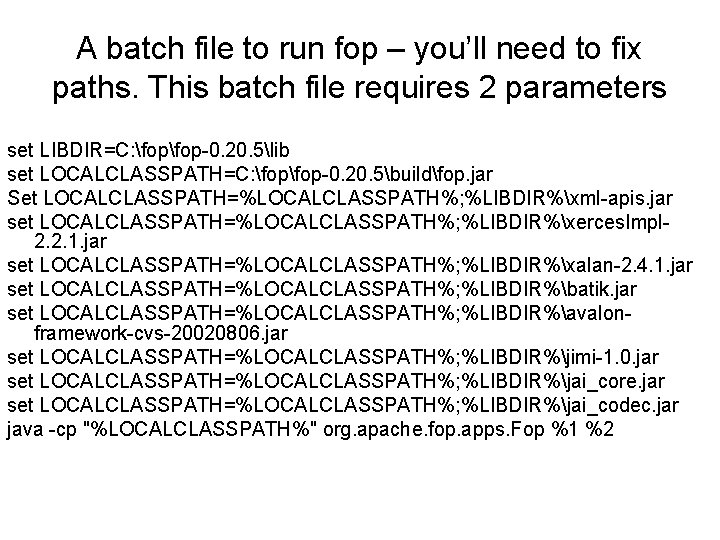 A batch file to run fop – you’ll need to fix paths. This batch