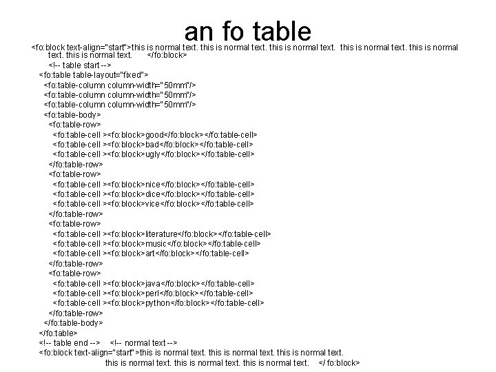 an fo table <fo: block text-align="start">this is normal text. </fo: block> <!-- table start