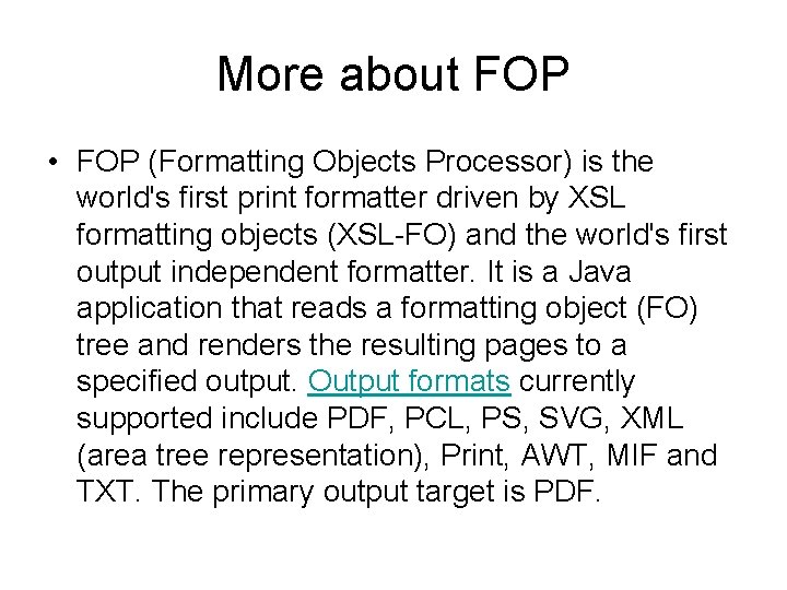 More about FOP • FOP (Formatting Objects Processor) is the world's first print formatter