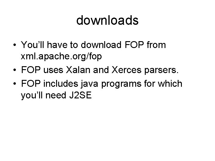 downloads • You’ll have to download FOP from xml. apache. org/fop • FOP uses