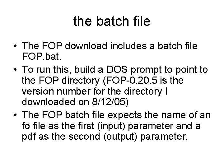 the batch file • The FOP download includes a batch file FOP. bat. •