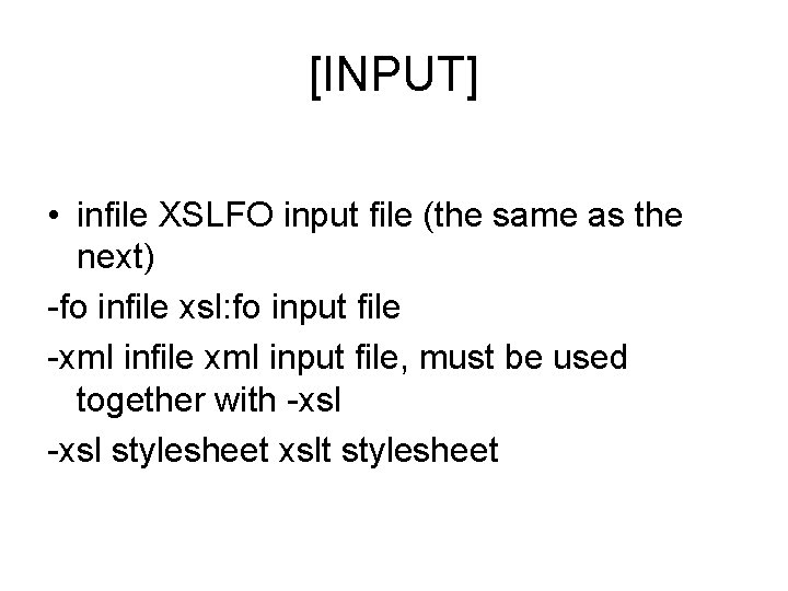 [INPUT] • infile XSLFO input file (the same as the next) -fo infile xsl: