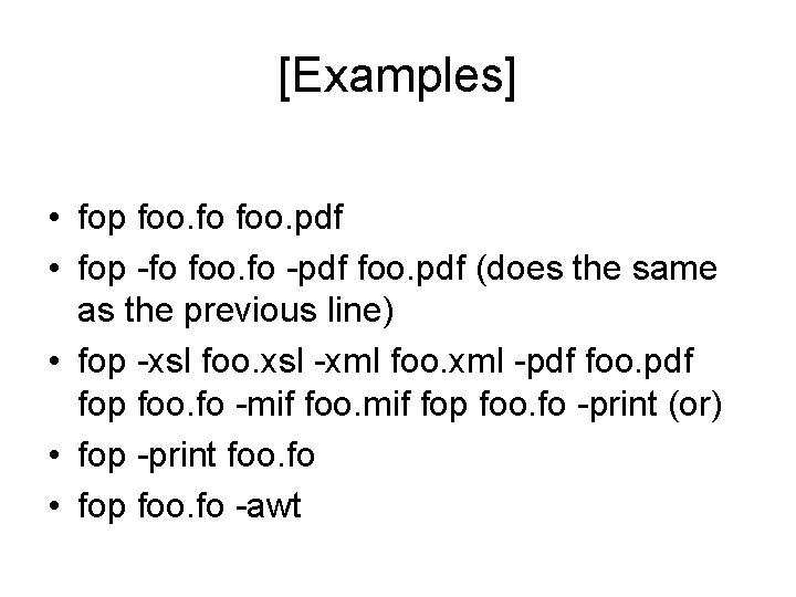 [Examples] • fop foo. fo foo. pdf • fop -fo foo. fo -pdf foo.