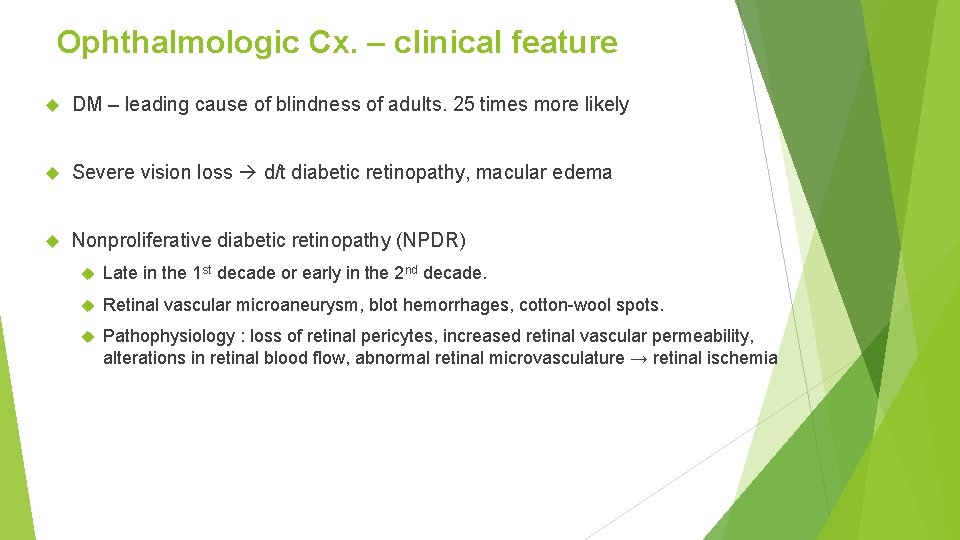 Ophthalmologic Cx. – clinical feature DM – leading cause of blindness of adults. 25