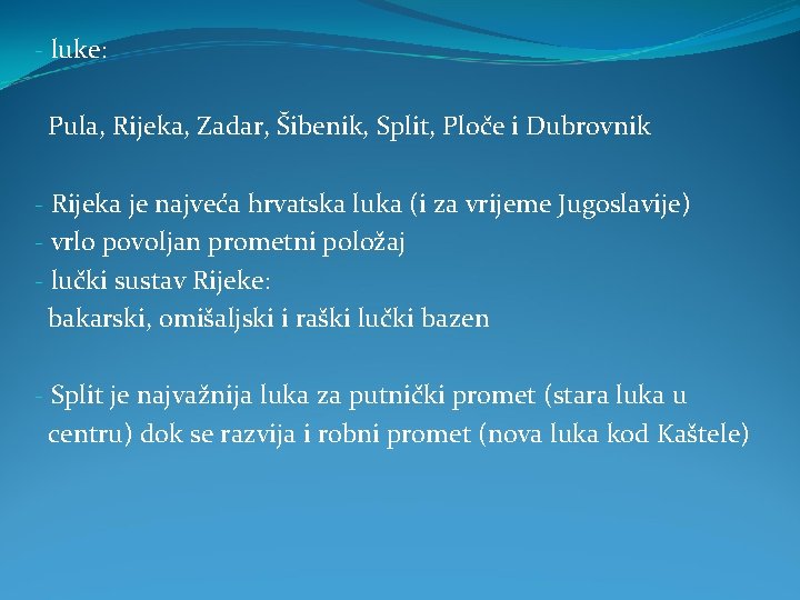 - luke: Pula, Rijeka, Zadar, Šibenik, Split, Ploče i Dubrovnik - Rijeka je najveća