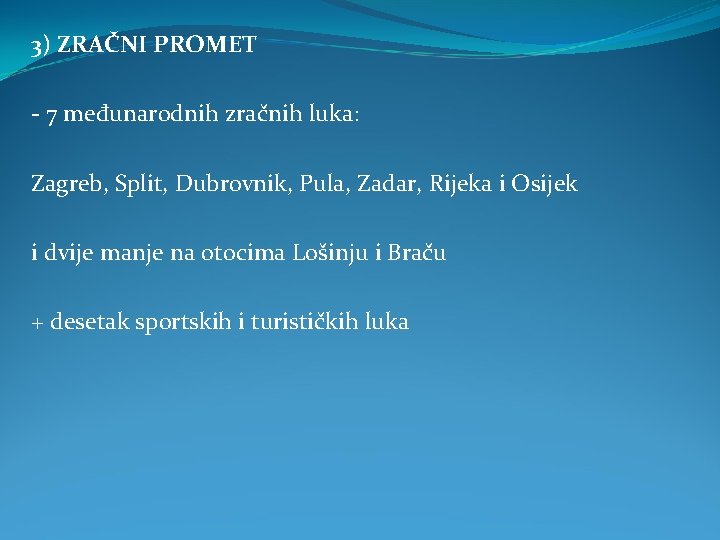 3) ZRAČNI PROMET - 7 međunarodnih zračnih luka: Zagreb, Split, Dubrovnik, Pula, Zadar, Rijeka