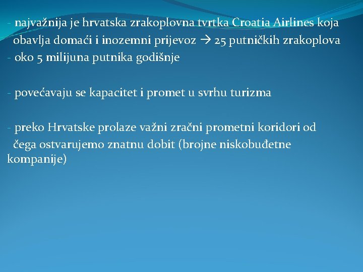 - najvažnija je hrvatska zrakoplovna tvrtka Croatia Airlines koja obavlja domaći i inozemni prijevoz