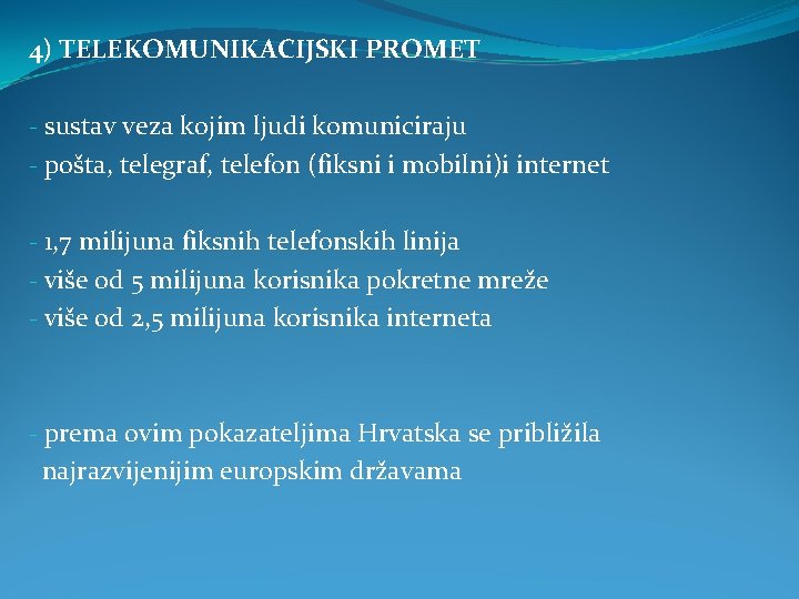 4) TELEKOMUNIKACIJSKI PROMET - sustav veza kojim ljudi komuniciraju - pošta, telegraf, telefon (fiksni
