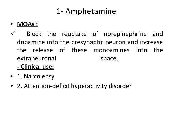 1 - Amphetamine • MOAs : ü Block the reuptake of norepinephrine and dopamine