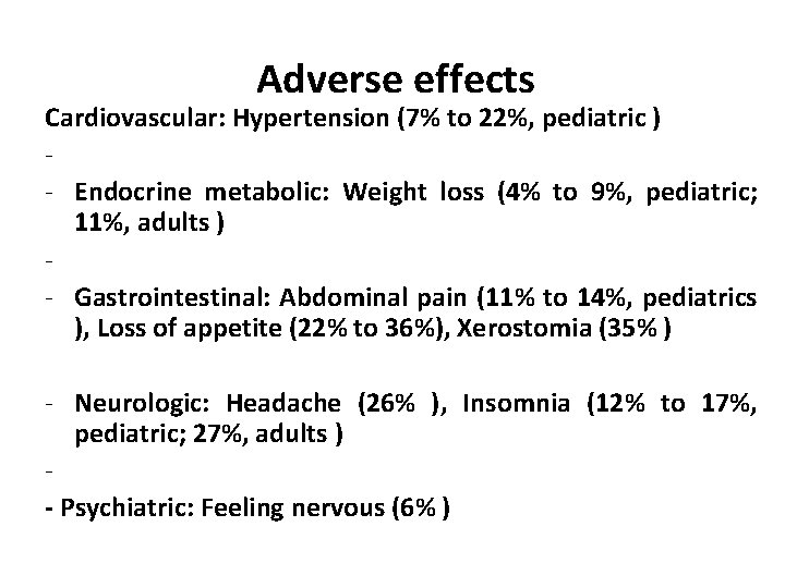 Adverse effects Cardiovascular: Hypertension (7% to 22%, pediatric ) - Endocrine metabolic: Weight loss