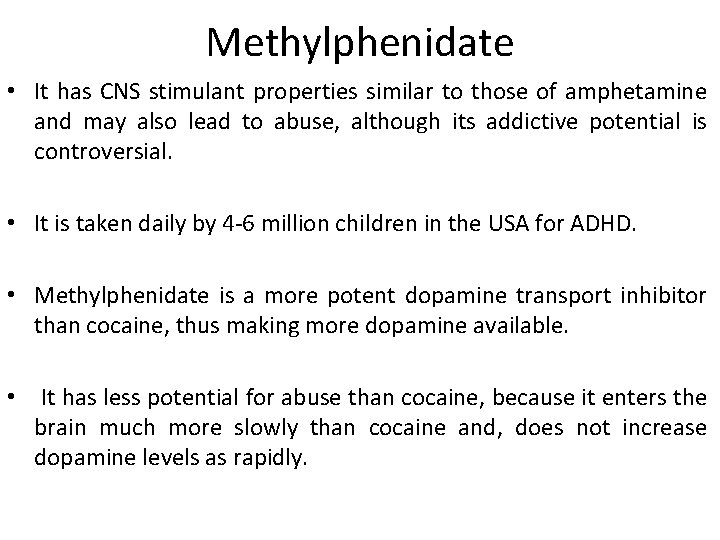 Methylphenidate • It has CNS stimulant properties similar to those of amphetamine and may