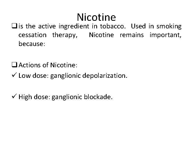 Nicotine q is the active ingredient in tobacco. Used in smoking cessation therapy, Nicotine