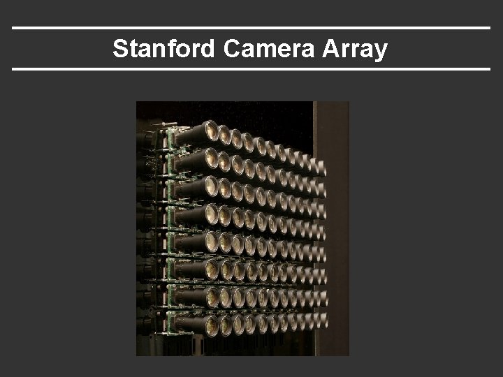 Stanford Camera Array Stanford Camera Array