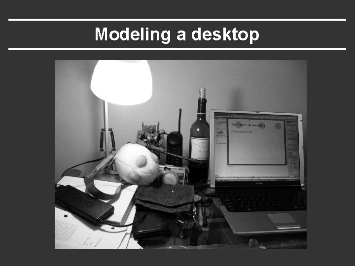Modeling a desktop Modeling a desktop